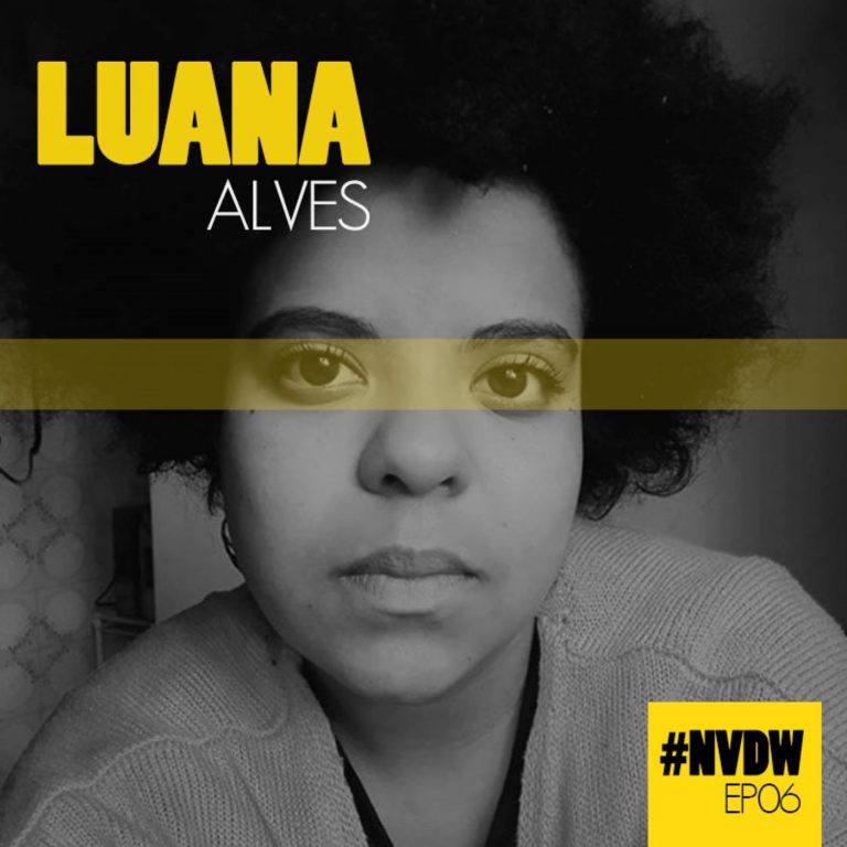 #NVDW 06 – LUANA ALVES, psicóloga da saúde coletiva e ativista social