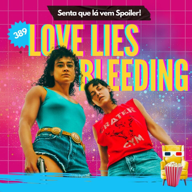 EP 389 – Love Lies Bleeding: O Amor Sangra